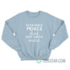 Ever Since Prince Died Shit's Been Weird Sweatshirt