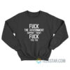 Fuck The Government Support Them Fuck You Too Sweatshirt