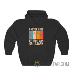 I Never Lose Either I Win Or I Learn Hoodie