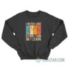 I Never Lose Either I Win Or I Learn Sweatshirt