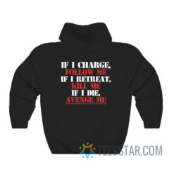 If I Charge Follow Me If A Retreat Kill Me If I Die Avenge Me Hoodie