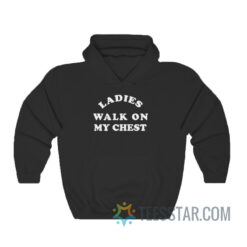 Ladies Walk On My Chest Hoodie