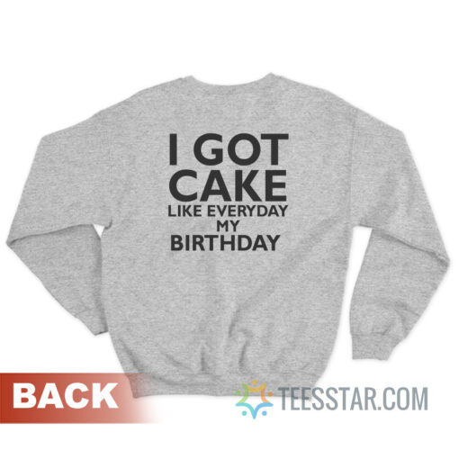 Lil Wayne I Got Cake Like Everyday My Birthday Sweatshirt