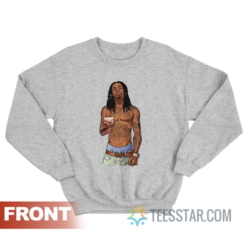 Lil Wayne I Got Cake Like Everyday My Birthday Sweatshirt