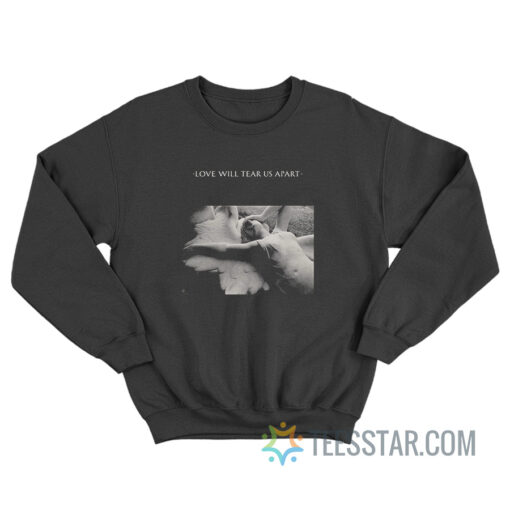 Love Will Tear Us Apart Joy Division Sweatshirt