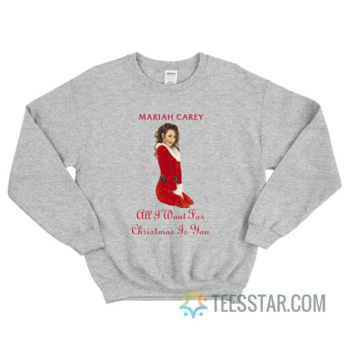 Mariah Carey All I Want For Christmas Is You Sweatshirt