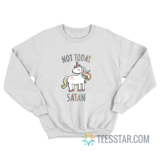 Not Today Satan Unicorn Sweatshirt