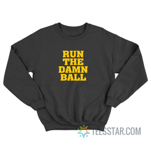 Run The Damn Ball Sweatshirt For Unisex