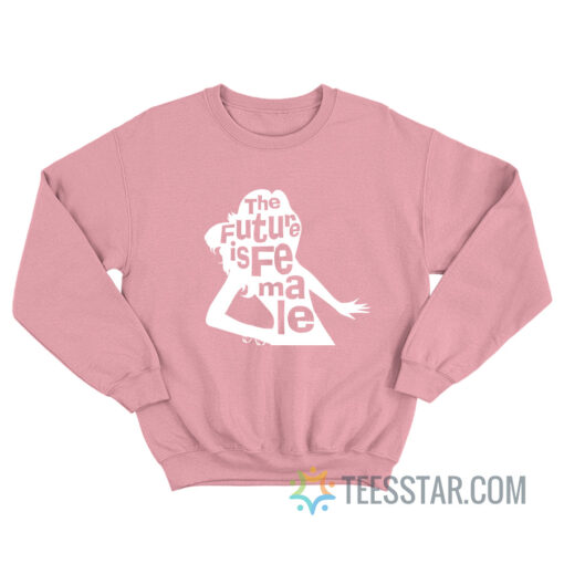 The Future Is Female Sweatshirt