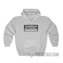 Tomorrow Isn't Promised Cuss Then Out Today Hoodie