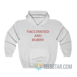 Vaccinated And Horny Hoodie