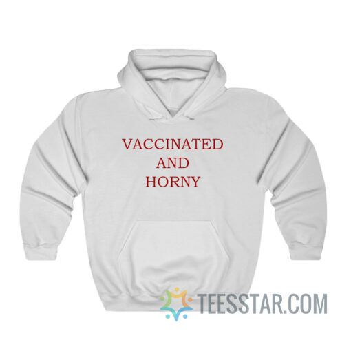 Vaccinated And Horny Hoodie