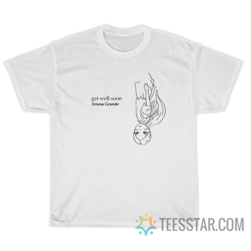 Ariana Get Well Soon T-Shirt For Unisex