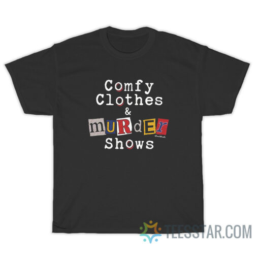 Comfy Clothes And Murder Show T-Shirt