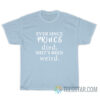 Ever Since Prince Died Shit's Been Weird T-Shirt