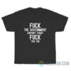 Fuck The Government Support Them Fuck You Too T-Shirt