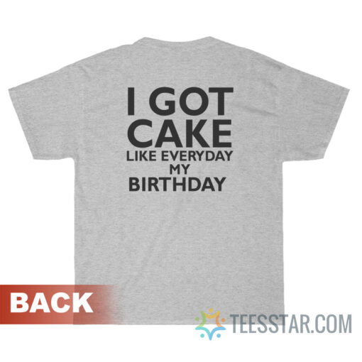 Lil Wayne I Got Cake Like Everyday My Birthday T-Shirt