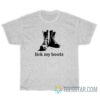 Lick My Boots T-Shirt For Men And Women