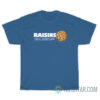 Raisins Ruin Everything T-Shirt