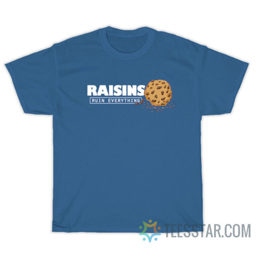 Raisins Ruin Everything T-Shirt