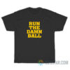 Run The Damn Ball T-Shirt For Unisex