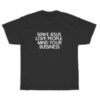 Serve Jesus Love People Mind Your Business T-Shirt