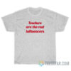 teachers are the real influencers t-shirt