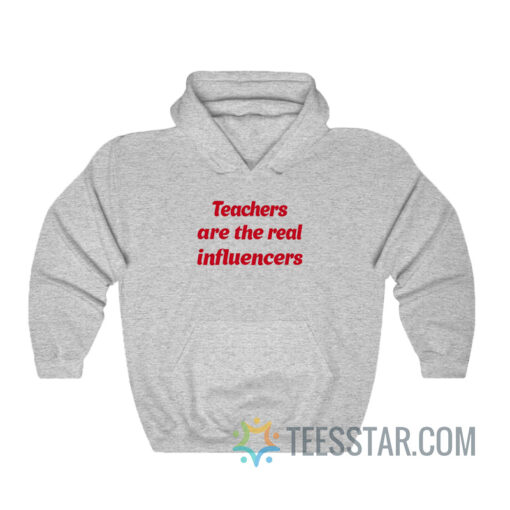 Teachers Are The Real Influencer Hoodie