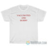 Vaccinated And Horny T-Shirt