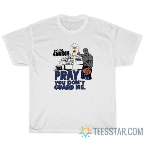 And1 Go To Church Pray You Don’t Guard Me T-Shirt