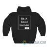 Be A Good Human Hoodie