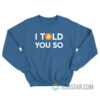 Bitcoin I Told You So Sweatshirt