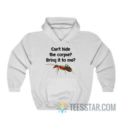 Can't Hide The Corpse Bring It To Me Hoodie