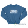 Derek Brunson I Beat Up Domestic Abusers Sweatshirt