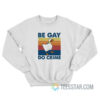 Duck Be Gay Do Crime T-Shirt, Duck Be Gay Do Crime Shirt, Duck Be Gay Do Crime, Be Gay Do Crime T-Shirt, Be Gay Do Crime Shirt, Be Gay Do Crime, Be Gay Do Crime sweatshirt, Be Gay Do Crime crewneck, Be Gay Do Crime hoodie