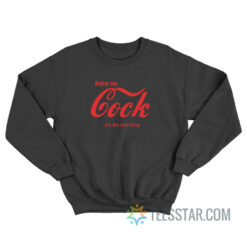 Enjoy My Cock It's The Real Thing Sweatshirt