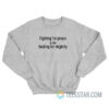 Fighting For Peace Is Like Fucking For Virginity Sweatshirt