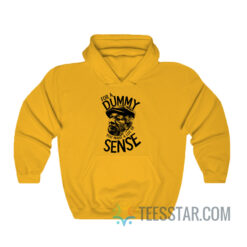 For A Dummy You Make A Lot Of Sense Hoodie