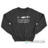 I Am Vaccinated But I Still Don't Want You To Come Near Me Sweatshirt