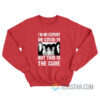 Im No Expert Covid 19 This Is The Cure Sweatshirt