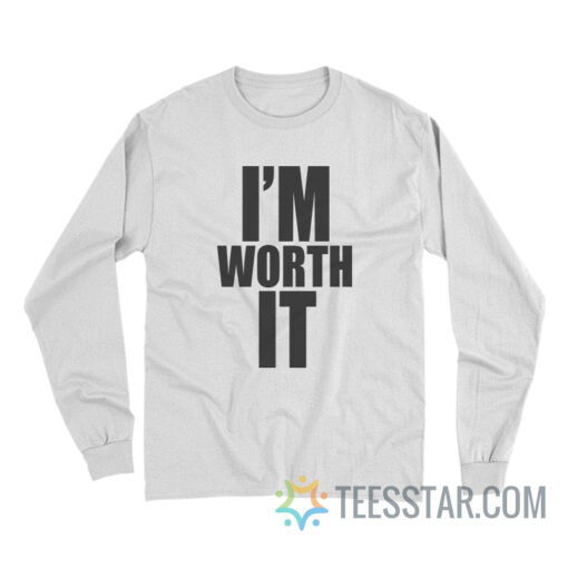 I'm Worth It Long Sleeve For Men And Women