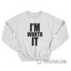 I'm Worth It Sweatshirt For Men And Women