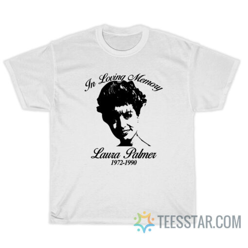 In Loving Memory Laura Palmer 1972 1990 T-Shirt