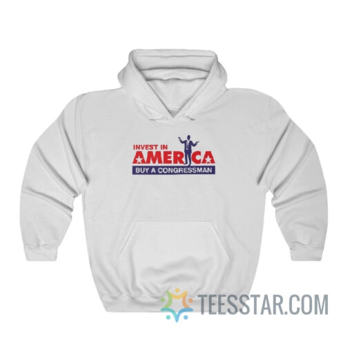 Invest In America Buy A Congressman Hoodie