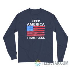 Keep America Trumpless Long Sleeve For Unisex