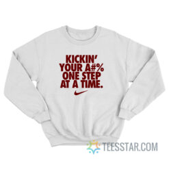 Kicking Your Ass One Step At A Time Sweatshirt