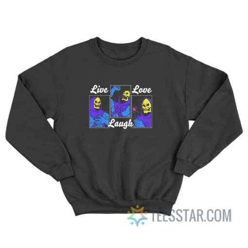 Live Laugh Love Skeletor Sweatshirt For Unisex