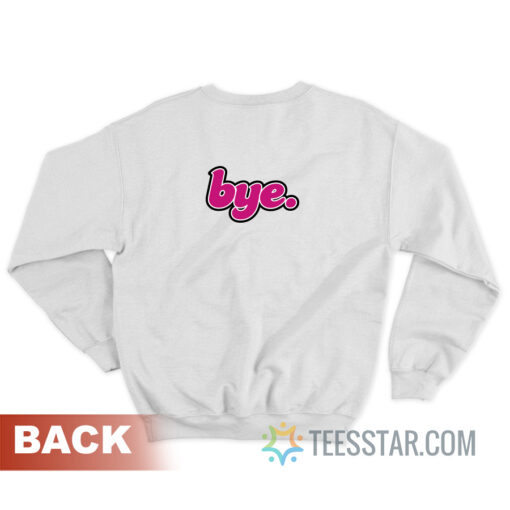 Love You Baby Bye Sweatshirt