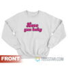 Love You Baby Bye Sweatshirt