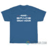 Make Space Great Again T-Shirt For Unisex